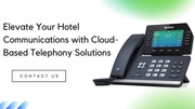 Elevate Your Hotel Communications with Cloud-Based Telephony Solutions